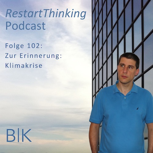 RestartThinking-Podcast Folge 102 – Zur Erinnerung: Klimakrise