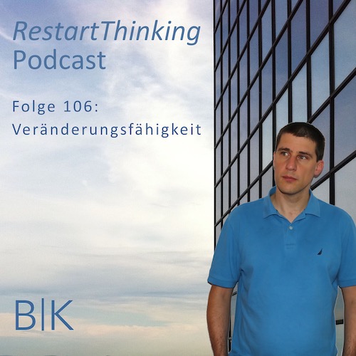 106 RestartThinking-Podcast - Veränderungsfähigkeit
