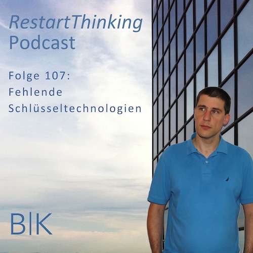 RestartThinking-Podcast Folge 107 – Fehlende Schlüsseltechnologien