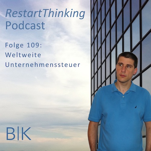 RestartThinking-Podcast Folge 109 – Weltweite Unternehmenssteuer