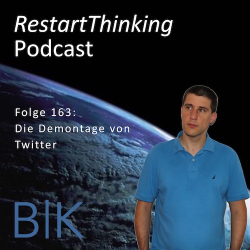 RestartThinking-Podcast Folge 163 – Die Demontage von Twitter