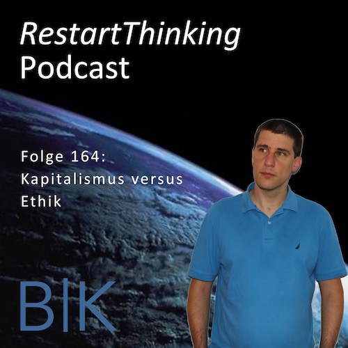 RestartThinking-Podcast Folge 164 – Kapitalismus versus Ethik