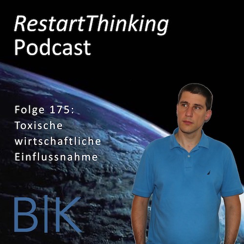 RestartThinking-Podcast Folge 175 – Toxische wirtschaftliche Einflussnahme
