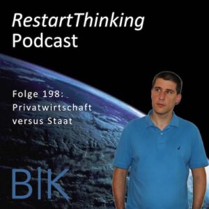 RestartThinking-Podcast Folge 198 – Privatwirtschaft versus Staat