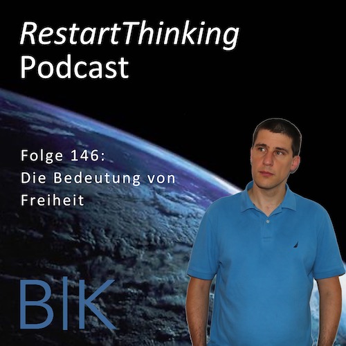 RestartThinking- Podcast Folge 146 – Die Bedeutung von Freiheit
