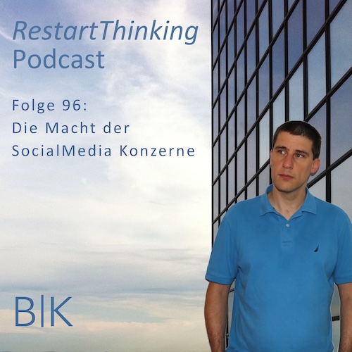 RestartThinking-Podcast Folge 96 – Die Macht der SocialMedia Konzerne
